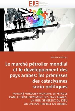 Le Marché Pétrolier Mondial Et Développement Pays Arabes: Prémisses Des Cataclysmes Socio-Politiques - Makhous, Monzer