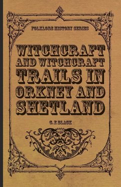 Witchcraft and Witchcraft Trials in Orkney and Shetland (Folklore History Series) - Black, G. F.