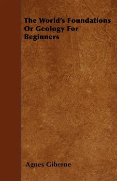 The World's Foundations Or Geology For Beginners - Giberne, Agnes