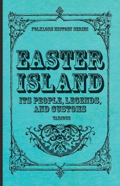 Easter Island - Its People, Legends, and Customs (Folklore History Series) - Various