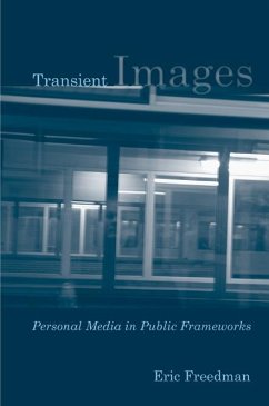 Transient Images: Personal Media in Public Frameworks - Freedman, Eric