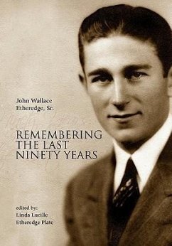 Remembering the Last Ninety Years - Etheredge, John Wallace Sr.