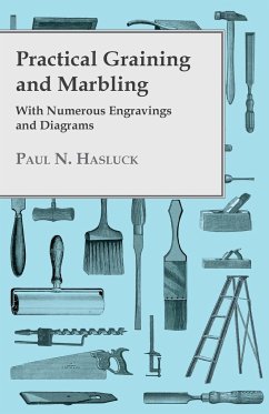 Practical Graining And Marbling; With Numerous Engravings And Diagrams - Hasluck, Paul