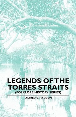 Legends of the Torres Straits (Folklore History Series) - Haddon, Alfred C.