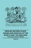 Jingles, Rhymes, Place Names and Riddles of the North East of England (Folklore History Series)