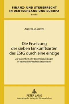 Die Ersetzung der sieben Einkunftsarten des EStG durch eine einzige - Goetze, Andreas