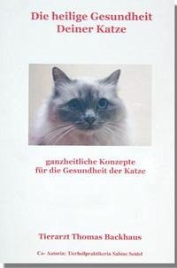 Die heilige Gesundheit Deiner Katze - Backhaus, Thomas; Seidel, Sabine