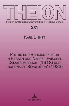 Politik und Religionskultur in Hessen und Nassau zwischen ¿Staatsumbruch¿ (1918) und ¿nationaler Revolution¿ (1933) - Dienst, Karl