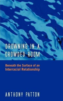 Drowning in a Crowded Room: Beneath the Surface of an Interracial Relationship - Patton, Anthony