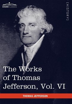 The Works of Thomas Jefferson, Vol. VI (in 12 Volumes) - Jefferson, Thomas
