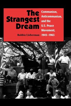 The Strangest Dream Communism, Anticommunism, and the U.S. Peace Movement, 1945-1963 (PB) - Lieberman, Robbie