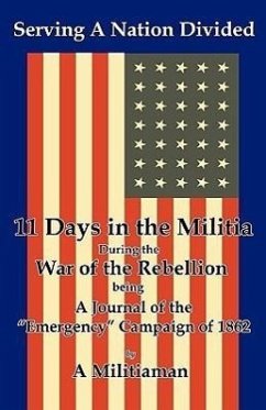 Serving a Nation Divided: Eleven Days in the Militia During the War of the Rebellion - Herausgeber: Bmp