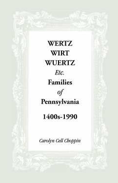 Wertz, Wirt, Wuertz, Etc. Families of Pennsylvania, 1400's-1900 - Choppin, Carolyn C.