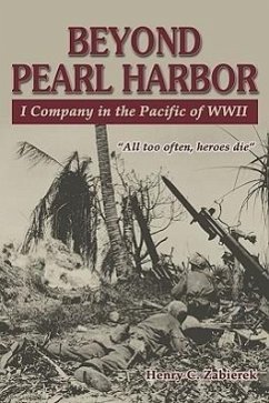 Beyond Pearl Harbor: I Company in the Pacific of WWII - Zabierek, Henry C.
