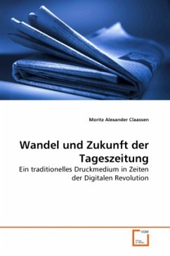 Wandel und Zukunft der Tageszeitung - Claassen, Moritz Alexander