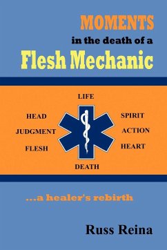 Moments in the Death of a Flesh Mechanic ... a healer's rebirth - Reina, Russ