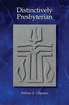 Distinctively Presbyterian - Chapman, William E.