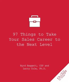 97 Things to Take Your Sales Career to the Next Level - Baggett, Byrd; Cole, Larry