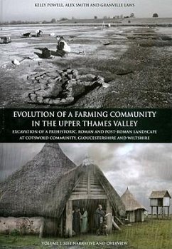 Evolution of a Farming Community in the Upper Thames Valley: Excavation of a Prehistoric, Roman and Post-Roman Landscape at Cotswold Community, Glouce - Smith, Alex; Powell, Kelly; Smith, Alexander