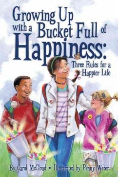 Growing Up with a Bucket Full of Happiness: Three Rules for a Happier Life - Mccloud, Carol