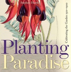 Planting Paradise: Cultivating the Garden, 1501-1900 - Harris, Stephen A.