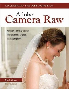 Unleashing the Raw Power of Adobe Camera Raw - Chen, Mark