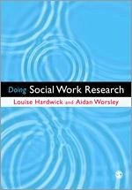 Doing Social Work Research - Hardwick, Louise; Worsley, Aidan
