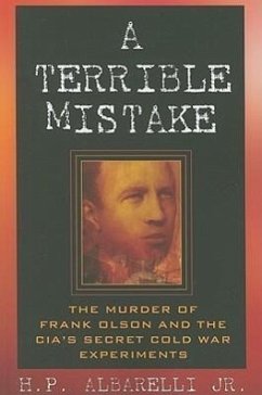 A Terrible Mistake: The Murder of Frank Olson and the Cia's Secret Cold War Experiments - Albarelli, H. P.