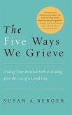 The Five Ways We Grieve: Finding Your Personal Path to Healing After the Loss of a Loved One