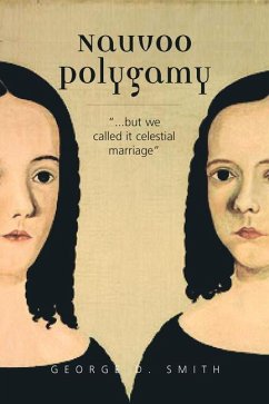 Nauvoo Polygamy: ...But We Called It Celestial Marriage - Smith, George D.