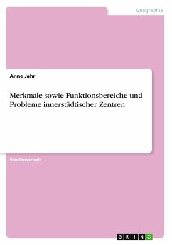 Merkmale sowie Funktionsbereiche und Probleme innerstädtischer Zentren - Jahr, Anne