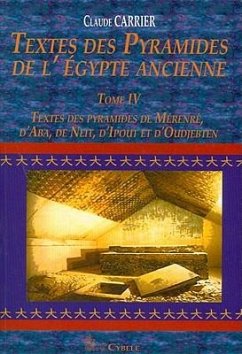 Textes Des Pyramides de l'Egypt Ancienne Tome IV, Textes Des Pyramides de Mérenrê, d'Aba, de Neit, d'Ipout Et d'Oudjebten - Carrier, C.