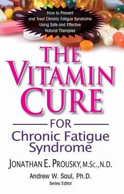 The Vitamin Cure for Chronic Fatigue Syndrome: How to Prevent and Treat Chronic Fatigue Syndrome Using Safe and Effective Natural Therapies - Prousky, Jonathan