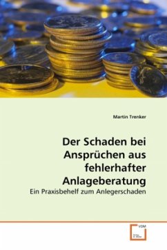 Der Schaden bei Ansprüchen aus fehlerhafter Anlageberatung - Trenker, Martin