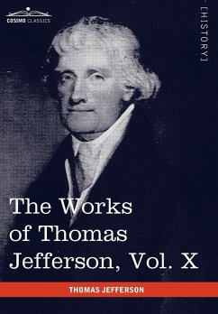 The Works of Thomas Jefferson, Vol. X (in 12 Volumes) - Jefferson, Thomas