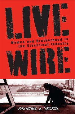 Live Wire: Women and Brotherhood in the Electrical Industry - Moccio, Francine A.