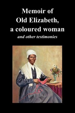 Memoir of Old Elizabeth, a Coloured Woman and Other Testimonies of Women Slaves - Old Elizabeth, Elizabeth; Truth, Sojourner; Davis, Lucinda