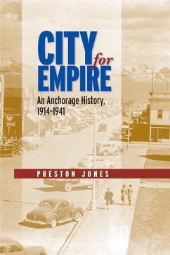 City for Empire: An Anchorage History, 1914-1941 - Jones, Preston