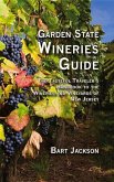 Garden State Wineries Guide: The Tasteful Traveler's Handbook to the Wineries and Vineyards of New Jersey