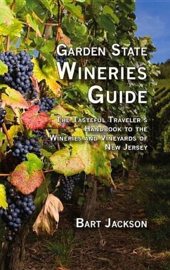 Garden State Wineries Guide: The Tasteful Traveler's Handbook to the Wineries and Vineyards of New Jersey - Jackson, Bart