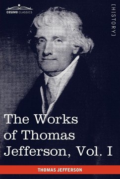 Jefferson, T: Works of Thomas Jefferson, Vol. I (in 12 Volum: Autobiography, Anas, Writings 1760-1770