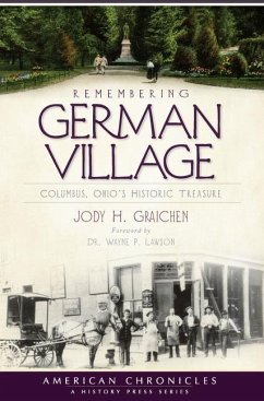 Remembering German Village: Columbus, Ohio's Historic Treasure - Graichen, Jody H.