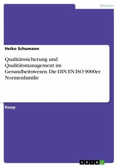 Qualitätssicherung und Qualitätsmanagement im Gesundheitswesen. Die DIN EN ISO 9000er Normenfamilie - Schumann, Heiko