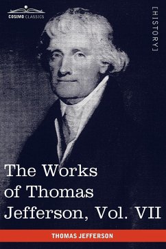 The Works of Thomas Jefferson, Vol. VII (in 12 Volumes) - Jefferson, Thomas