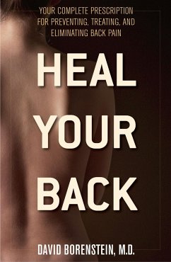 Heal Your Back: Your Complete Prescription for Preventing, Treating, and Eliminating Back Pain - Borenstein, David