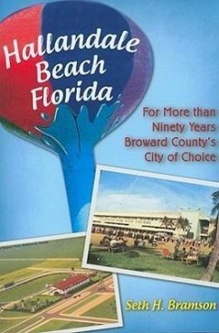 Hallandale Beach Florida:: For More Than Ninety Years Broward County's City of Choice - Bramson, Seth H.