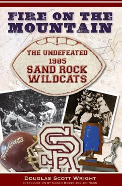 Fire on the Mountain:: The Undefeated 1985 Sand Rock Wildcats - Wright, Douglas Scott