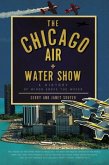 The Chicago Air and Water Show: A History of Wings Above the Waves