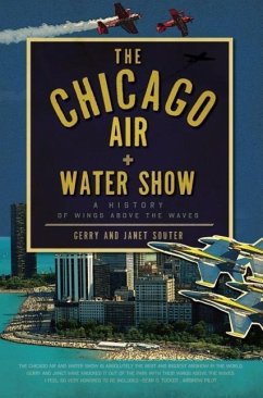 The Chicago Air and Water Show: A History of Wings Above the Waves - Souter, Gerry; Souter, Janet