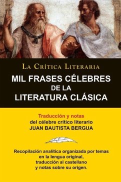 Mil Frases Celebres De La Literatura Clasica. La Crítica Literaria. Traducido y anotado por Juan B. Bergua. - Bergua, Juan Bautista